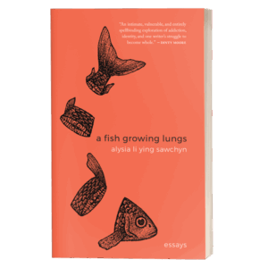 <b>A Fish Growing Lungs</b> | Alysia Li Ying Sawchyn