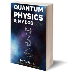 <b>Quantum Physics & My Dog Bob</b> | Pat Rushin